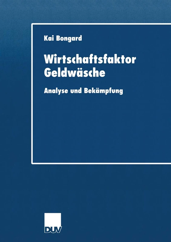 Wirtschaftsfaktor Geldwäsche: Analyse und Bekämpfung (DUV Wirtschaftswissenschaft)