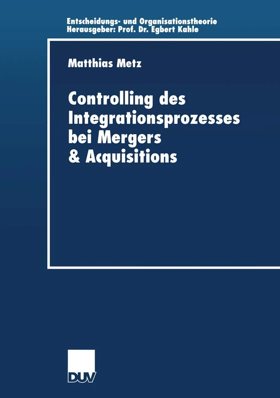 Controlling des Integrationsprozesses bei Mergers & Acquisitions (Entscheidungs- und Organisationstheorie)