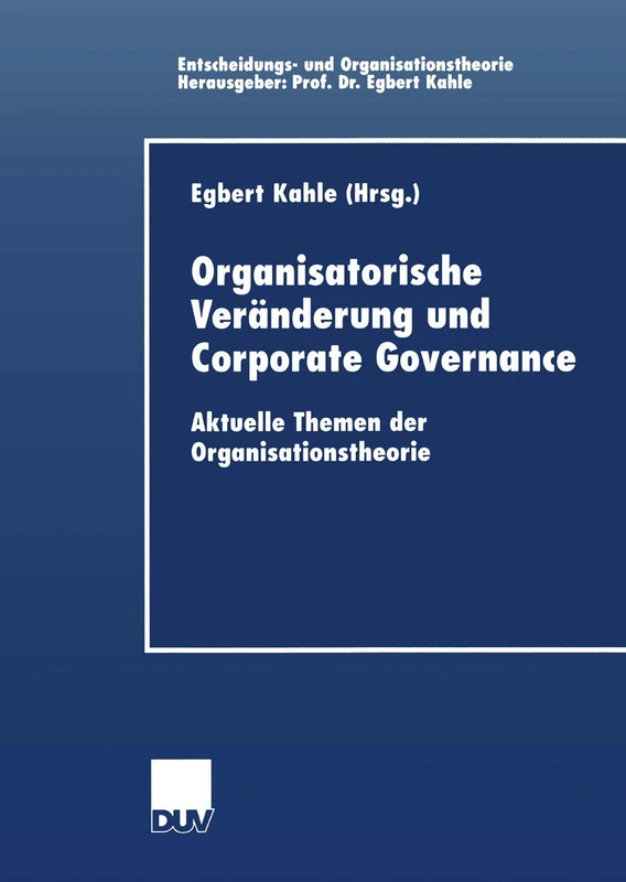 Organisatorische Veränderung und Corporate Governance: Aktuelle Themen der Organisationstheorie (Entscheidungs- und Organisationstheorie)