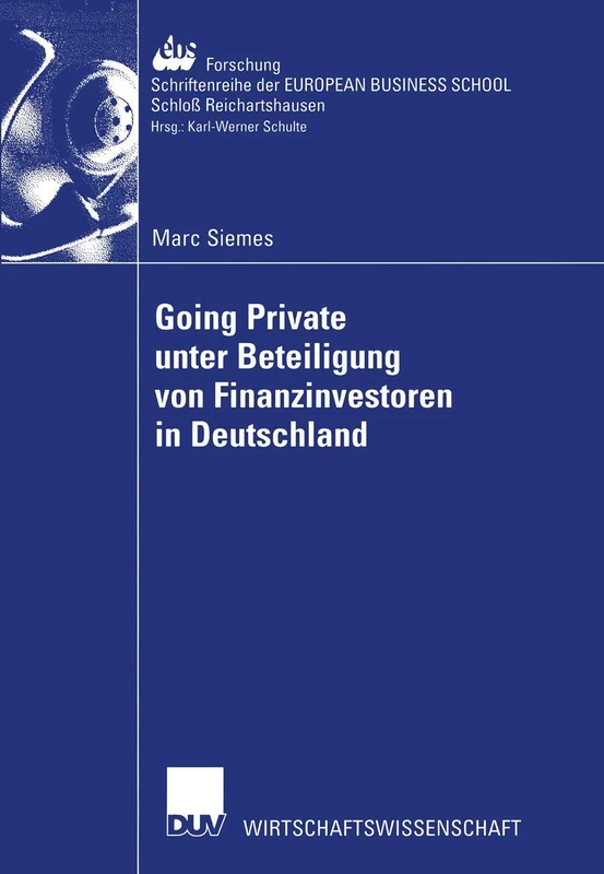 Going Private unter Beteiligung von Finanzinvestoren in Deutschland: 44 (ebs-Forschung, Schriftenreihe der EUROPEAN BUSINESS SCHOOL Schloß Reichartshausen, 44)