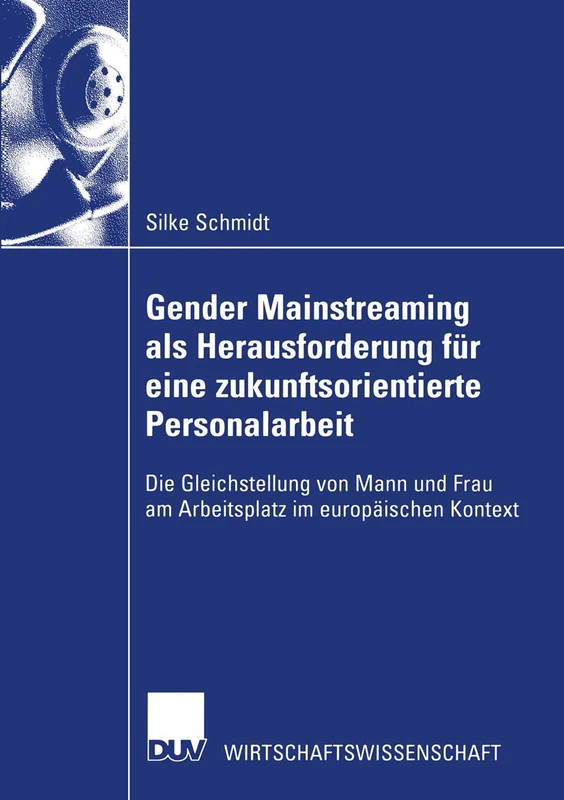Gender Mainstreaming als Herausforderung für eine zukunftsorientierte Personalarbeit: Die Gleichstellung von Mann und Frau am Arbeitsplatz im europäischen Kontext (Wirtschaftswissenschaften)