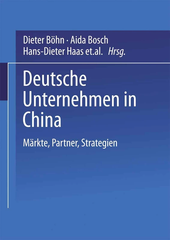 Deutsche Unternehmen in China: Märkte, Partner, Strategien (Wirtschaftswissenschaften)