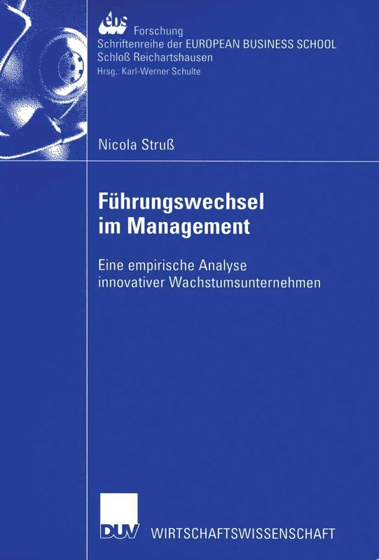Führungswechsel im Management: Eine empirische Analyse innovativer Wachstumsunternehmen: 42 (ebs-Forschung, Schriftenreihe der EUROPEAN BUSINESS SCHOOL Schloß Reichartshausen, 42)