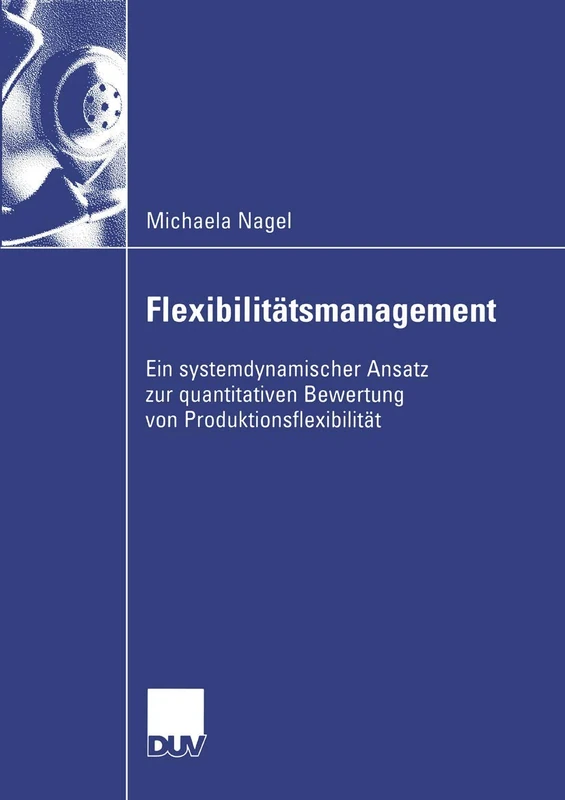 Flexibilitätsmanagement: Ein systemdynamischer Ansatz zur quantitativen Bewertung von Produktionsflexibilität (Wirtschaftswissenschaften) - Image 1