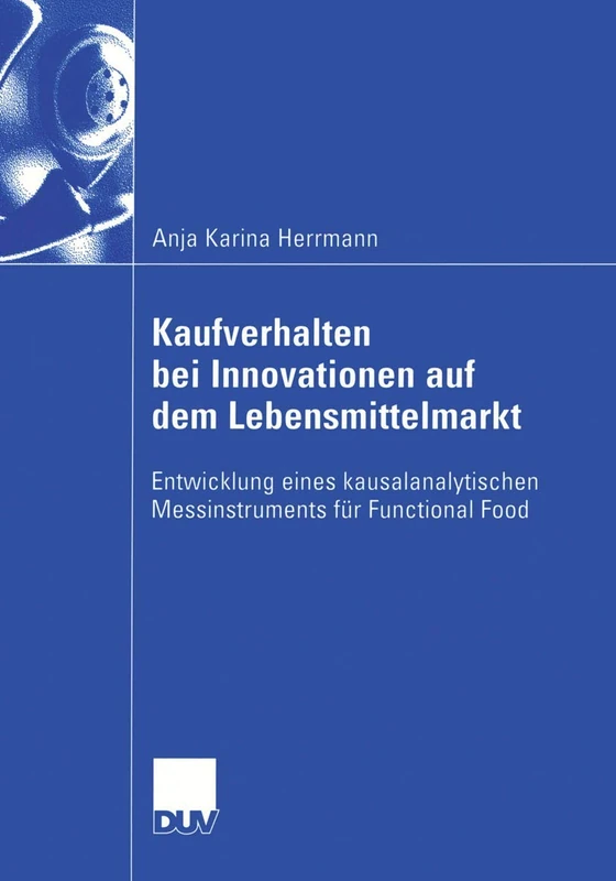 Kaufverhalten bei Innovationen auf dem Lebensmittelmarkt: Entwicklung eines kausalanalytischen Messinstruments für Functional Food