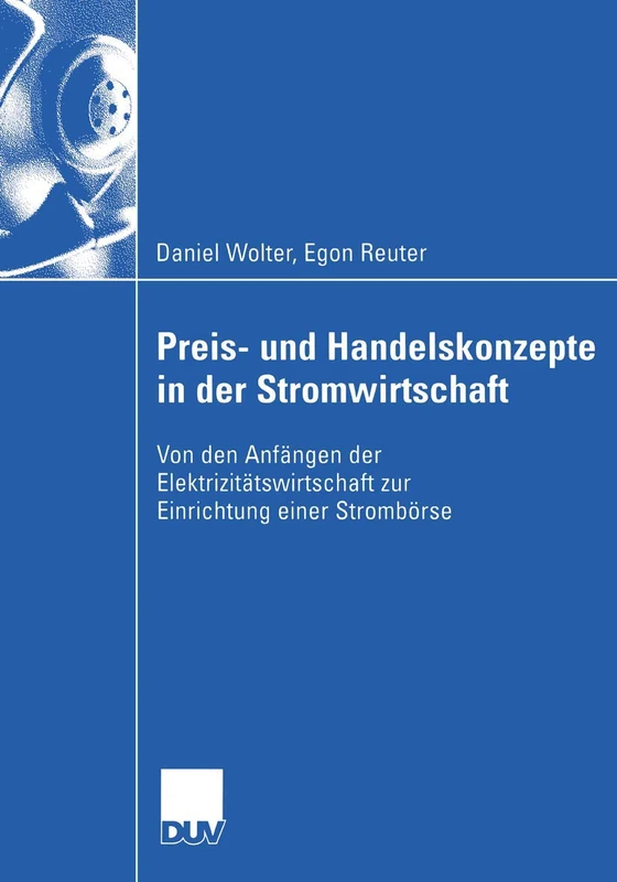 Preis- und Handelskonzepte in der Stromwirtschaft: Von den Anfängen der Elektrizitätswirtschaft zur Einrichtung einer Strombörse (Wirtschaftswissenschaften)