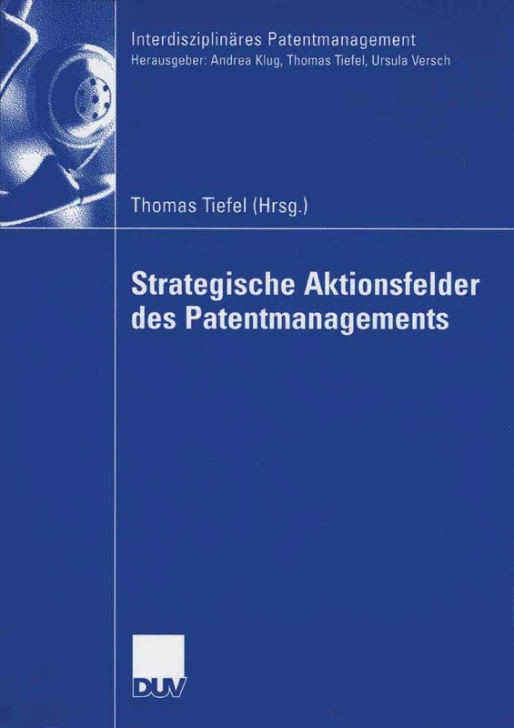 Strategische Aktionsfelder des Patentmanagements (Interdisziplinäres Patentmanagement)