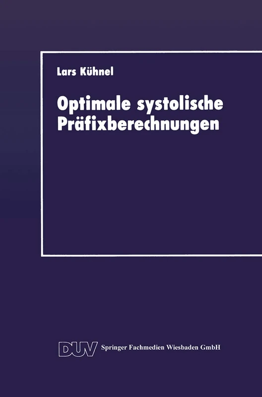 Optimale systolische Präfixberechnungen: Ein praxisrelevanter Beitrag zum Entwurf effizienter paralleler Algorithmen (DUV: Datenverarbeitung)