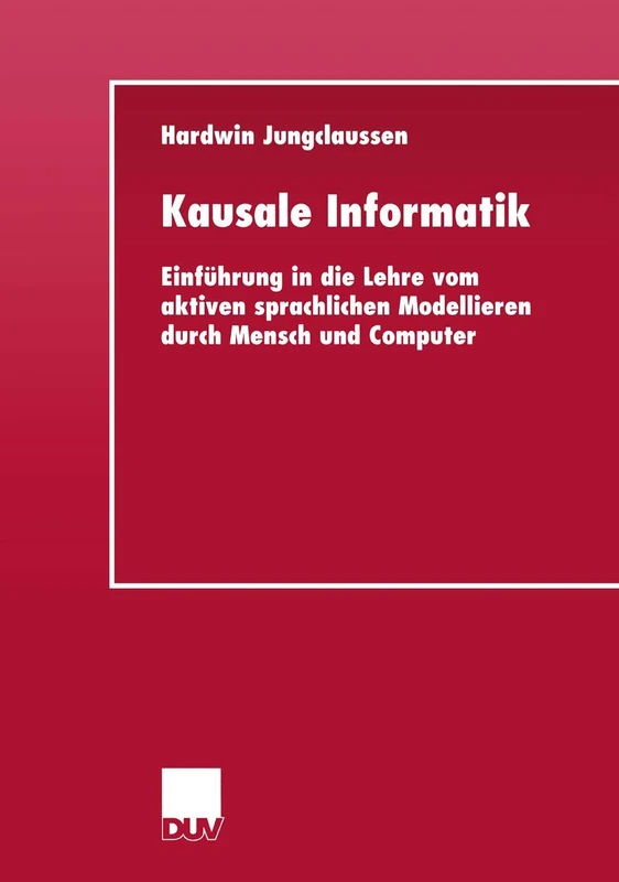 Kausale Informatik: Einführung in die Lehre vom aktiven sprachlichen Modellieren durch Mensch und Computer - Image 1