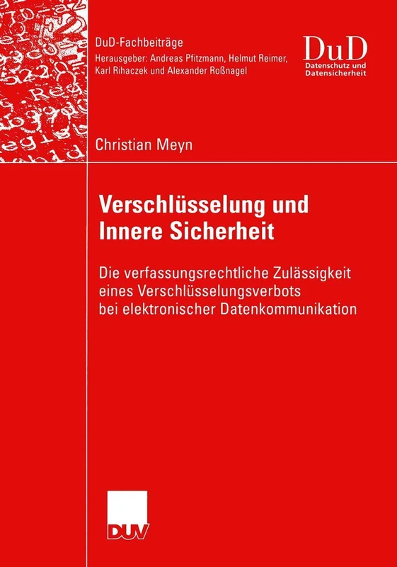 Verschlüsselung und Innere Sicherheit: Die verfassungsrechtliche Zulässigkeit eines Verschlüsselungsverbots bei elektronischer Datenkommunikation (DuD-Fachbeiträge) - Image 1