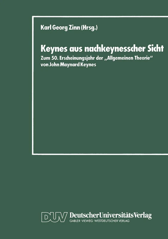 Keynes aus nachkeynesscher Sicht: Zum 50. Erscheinungsjahr der „Allgemeinen Theorie” von John Maynard Keynes