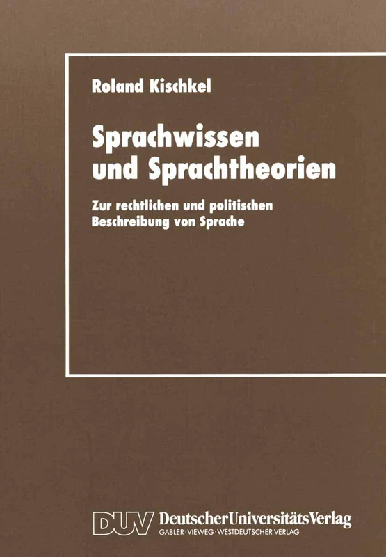 Sprachwissen und Sprachtheorien: Zur rechtlichen und politischen Beschreibung von Sprache (DUV Sozialwissenschaft)
