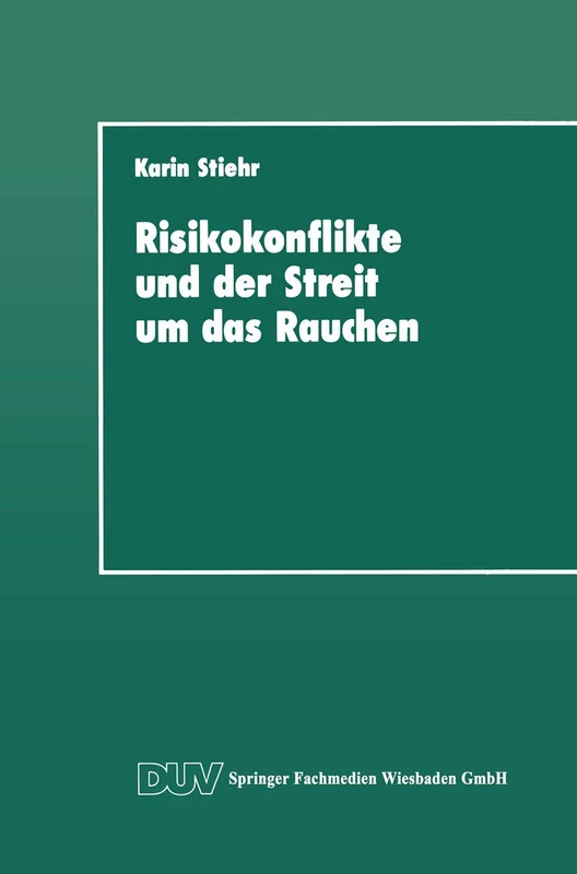 Risikokonflikte und der Streit um das Rauchen: Eine Analyse der gesellschaftlichen Diskurse über die Schaffung von Sicherheit (DUV Sozialwissenschaft)