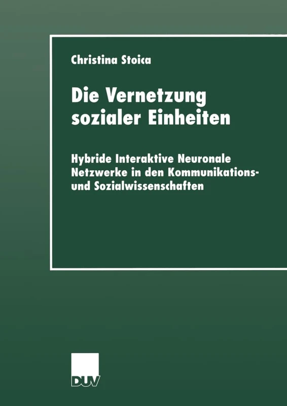 Die Vernetzung sozialer Einheiten: Hybride Interaktive Neuronale Netzwerke in den Kommunikations- und Sozialwissenschaften