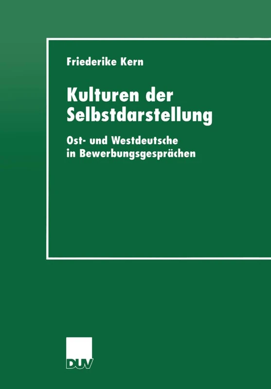 Kulturen der Selbstdarstellung: Ost- und Westdeutsche in Bewerbungsgesprächen (DUV Sprachwissenschaft)