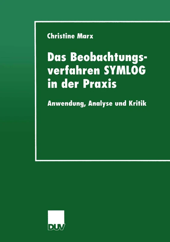 Das Beobachtungsverfahren SYMLOG in der Praxis: Anwendung, Analyse und Kritik: 1 (DUV Sozialwissenschaft, 1)