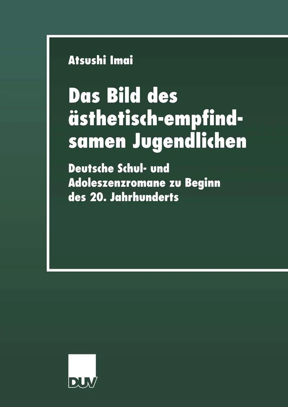 Das Bild des ästhetisch-empfindsamen Jugendlichen: Deutsche Schul- und Adoleszenzromane zu Beginn des 20. Jahrhunderts (Literaturwissenschaft)