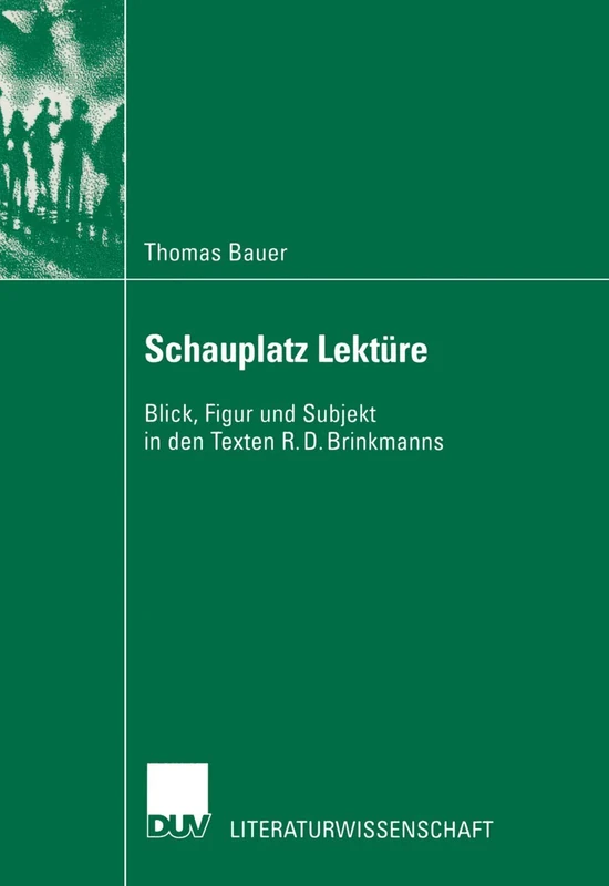 Schauplatz Lektüre: Blick, Figur und Subjekt in den Texten R. D. Brinkmanns (Literaturwissenschaft)