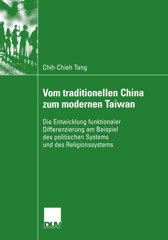 Vom traditionellen China zum modernen Taiwan: Die Entwicklung funktionaler Differenzierung am Beispiel des politischen Systems und des Religionssystems (DUV Sozialwissenschaft)