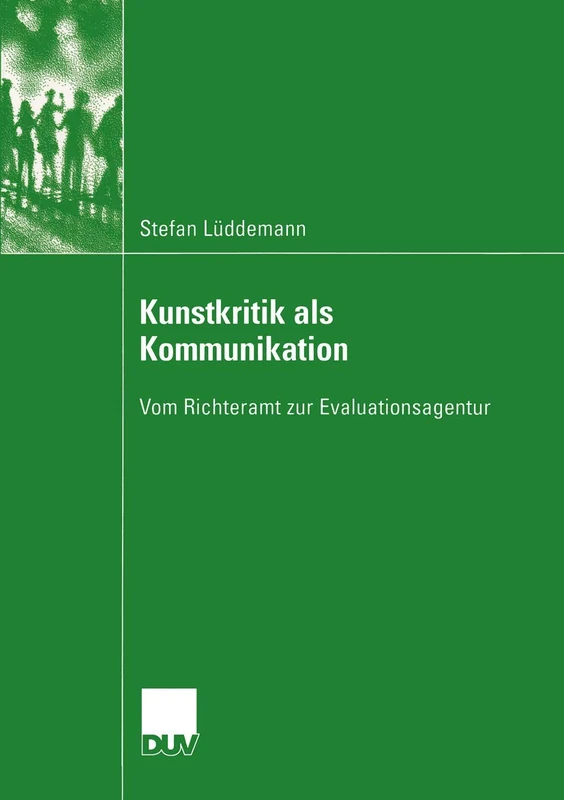 Kunstkritik als Kommunikation: Vom Richteramt zur Evaluationsagentur (Kommunikationswissenschaft)