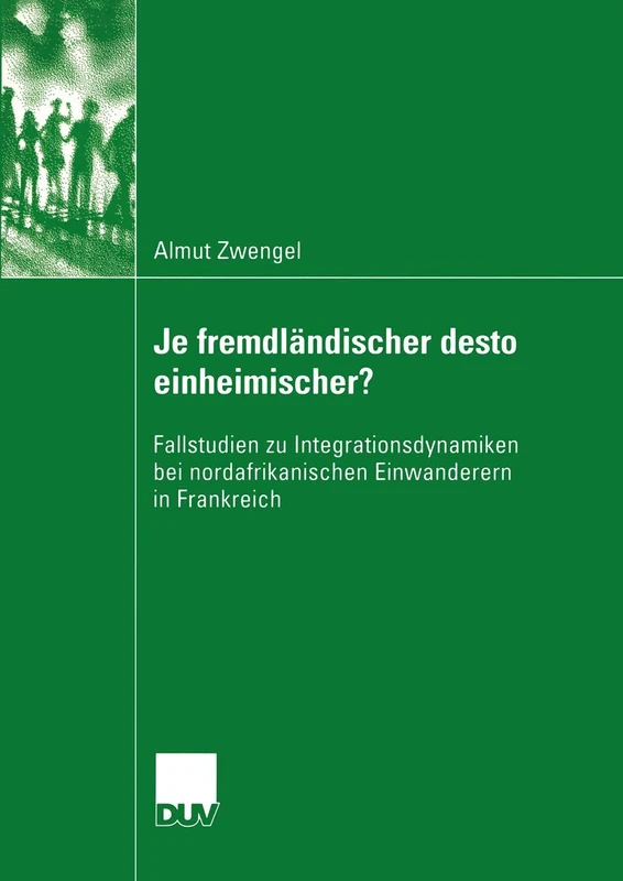 Je fremdländischer desto einheimischer?: Fallstudien zu Integrationsdynamiken bei nordafrikanischen Einwanderern in Frankreich (Sozialwissenschaft)