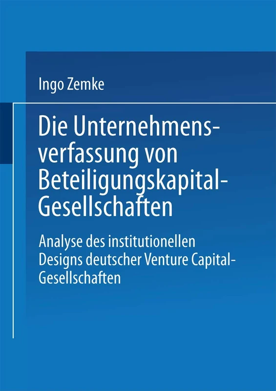 Die Unternehmensverfassung von Beteiligungskapital-Gesellschaften: Analyse des institutionellen Designs deutscher Venture Capital-Gesellschaften - Image 1