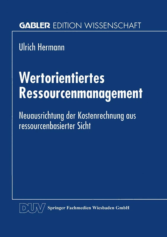 Wertorientiertes Ressourcenmanagement: Neuausrichtung der Kostenrechnung aus ressourcenbasierter Sicht - Image 1