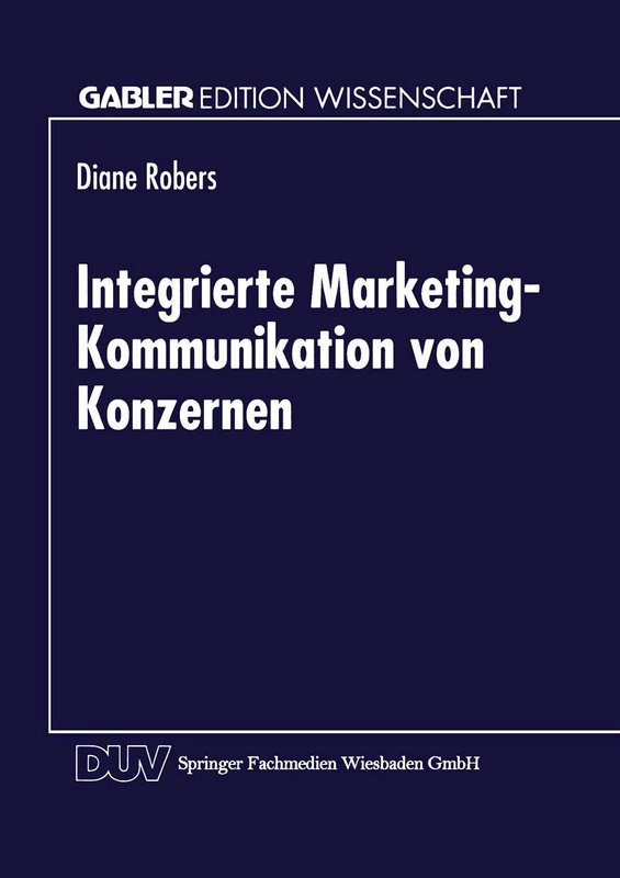 Integrierte Marketing-Kommunikation von Konzernen (Gabler Edition Wissenschaft)