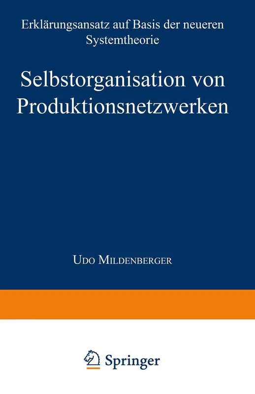 Selbstorganisation von Produktionsnetzwerken: Erklärungsansatz auf Basis der neueren Systemtheorie (Forum produktionswirtschaftliche Forschung)