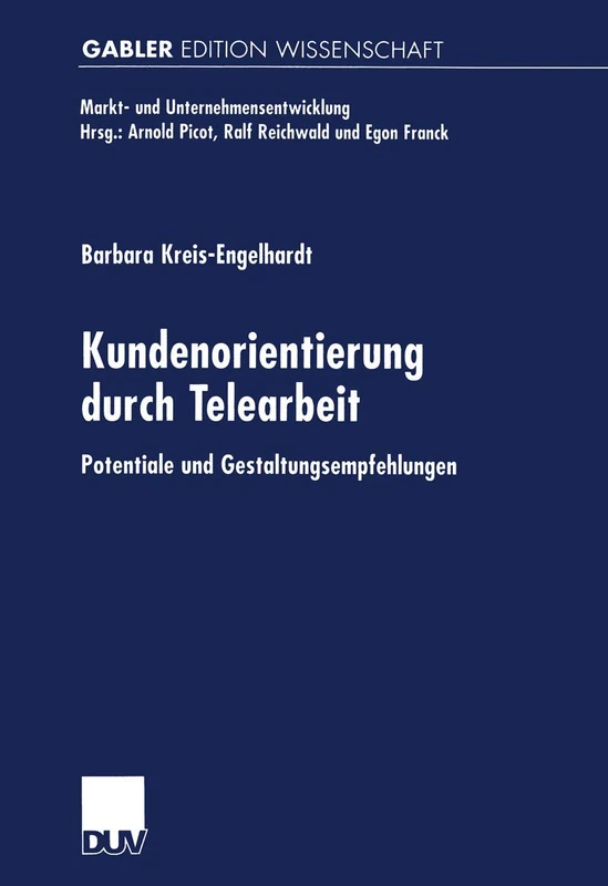 Kundenorientierung durch Telearbeit: Potentiale und Gestaltungsempfehlungen (Markt- und Unternehmensentwicklung Markets and Organisations)