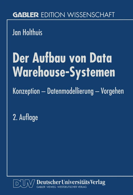 Der Aufbau von Data Warehouse-Systemen: Konzeption ― Datenmodellierung ― Vorgehen