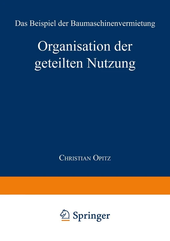 Organisation der geteilten Nutzung: Das Beispiel der Baumaschinenvermietung (Markt- und Unternehmensentwicklung Markets and Organisations)