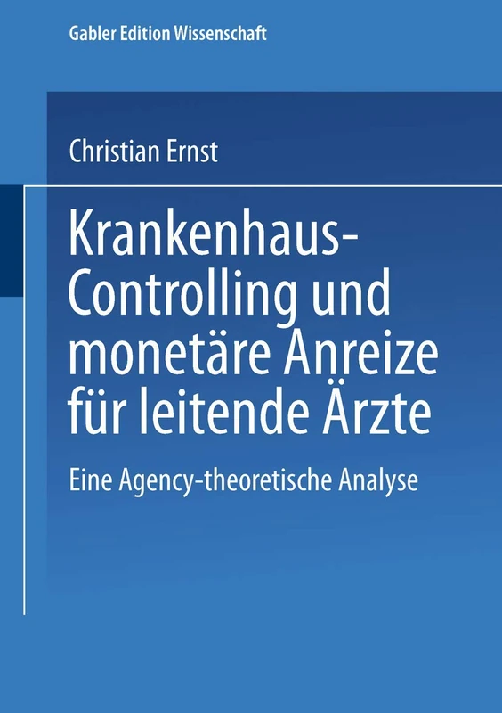 Krankenhaus-Controlling und monetäre Anreize für leitende Ärzte: Eine Agency-theoretische Analyse (Schriften zur quantitativen Betriebswirtschaftslehre)