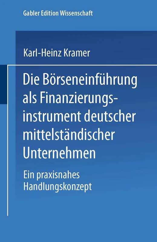 Die Börseneinführung als Finanzierungsinstrument deutscher mittelständischer Unternehmen: Ein praxisnahes Handlungskonzept