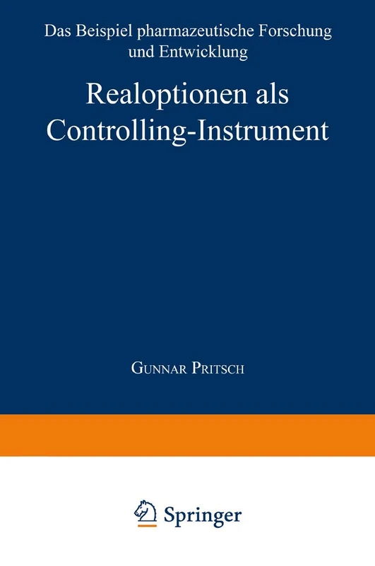 Realoptionen als Controlling-Instrument: Das Beispiel pharmazeutische Forschung und Entwicklung (Unternehmensführung & Controlling)