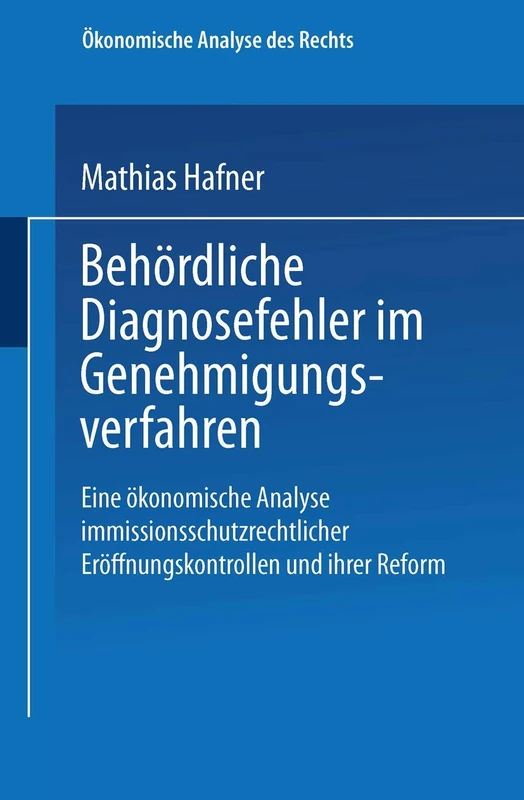Behördliche Diagnosefehler im Genehmigungsverfahren: Eine ökonomische Analyse immissionsschutzrechtlicher Eröffnungskontrollen und ihrer Reform (Ökonomische Analyse des Rechts) - Image 1