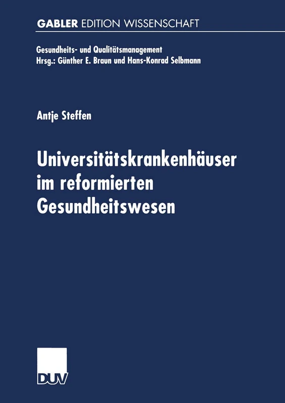 Universitätskrankenhäuser im reformierten Gesundheitswesen: Multifunktionale Organisationen im Spannungsfeld von Krankenversorgung, Medizinforschung und Lehre (Gesundheits- und Qualitätsmanagement)
