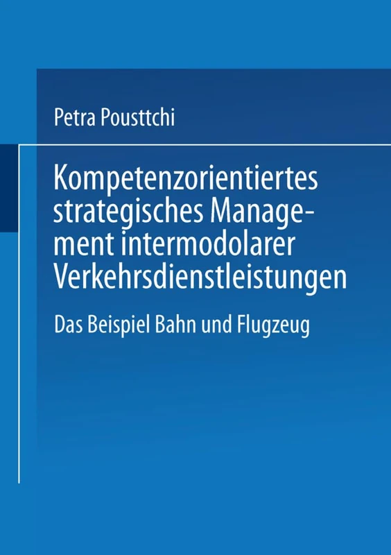 Kompetenzorientiertes strategisches Management intermodaler Verkehrsdienstleistungen: Das Beispiel Bahn und Flugzeug