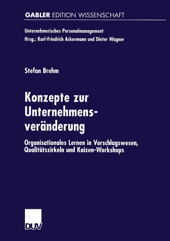 Konzepte zur Unternehmensveränderung: Organisationales Lernen in Vorschlagswesen, Qualitätszirkeln und Kaizen-Workshops (Unternehmerisches Personalmanagement)