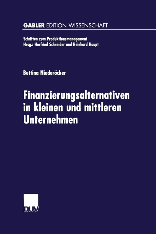 Finanzierungsalternativen in kleinen und mittleren Unternehmen: Eine neo-institutionalistische Analyse unter besonderer Berücksichtigung der ... (Schriften zum Produktionsmanagement) - Image 1