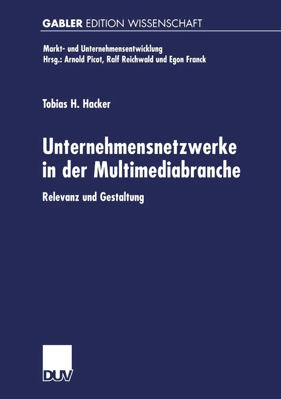 Unternehmensnetzwerke in der Multimediabranche: Relevanz und Gestaltung (Markt- und Unternehmensentwicklung Markets and Organisations)