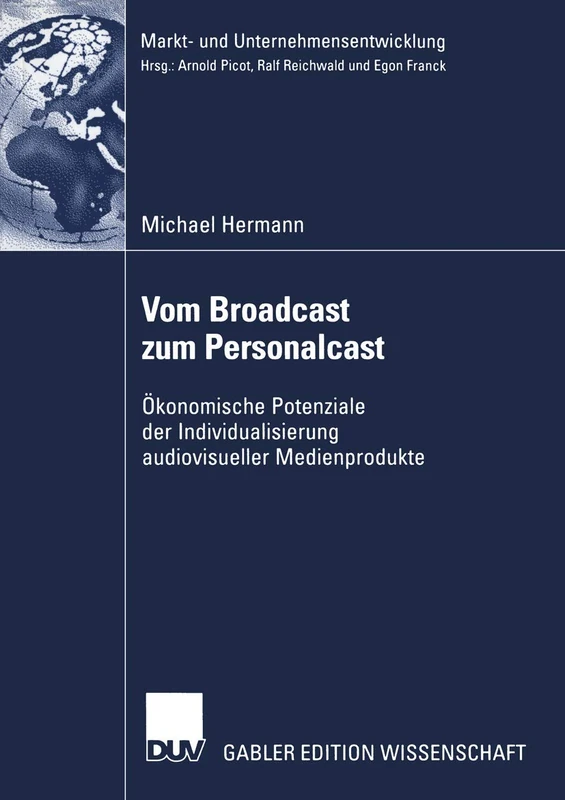Vom Broadcast zum Personalcast: Ökonomische Potenziale der Individualisierung audiovisueller Medienprodukte (Markt- und Unternehmensentwicklung Markets and Organisations)