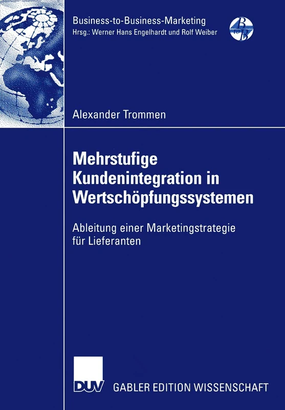 Mehrstufige Kundenintegration in Wertschöpfungssystemen: Ableitung einer Marketingstrategie für Lieferanten (Business-to-Business-Marketing)
