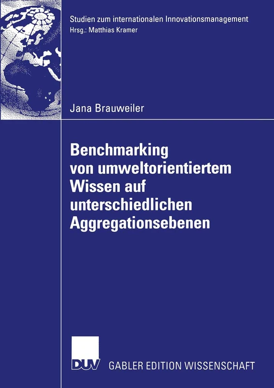Benchmarking von umweltorientiertem Wissen auf unterschiedlichen Aggregationsebenen: Eine exploratorische Untersuchung am Beispiel eines Vergleichs ... zum internationalen Innovationsmanagement)