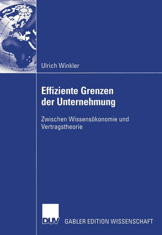 Effiziente Grenzen der Unternehmung: Zwischen Wissensökonomie und Vertragstheorie