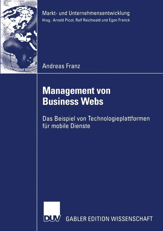Management von Business Webs: Das Beispiel von Technologieplattformen für mobile Dienste (Markt- und Unternehmensentwicklung Markets and Organisations)