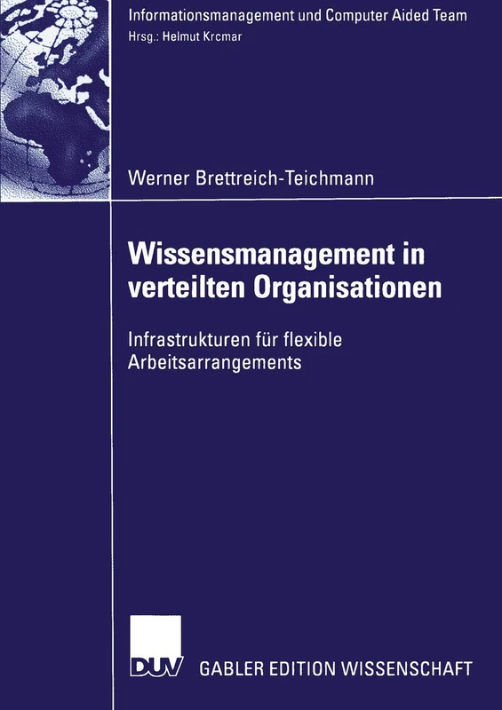 Wissensmanagement in verteilten Organisationen: Infrastrukturen für flexible Arbeitsarrangements (Informationsmanagement und Computer Aided Team)