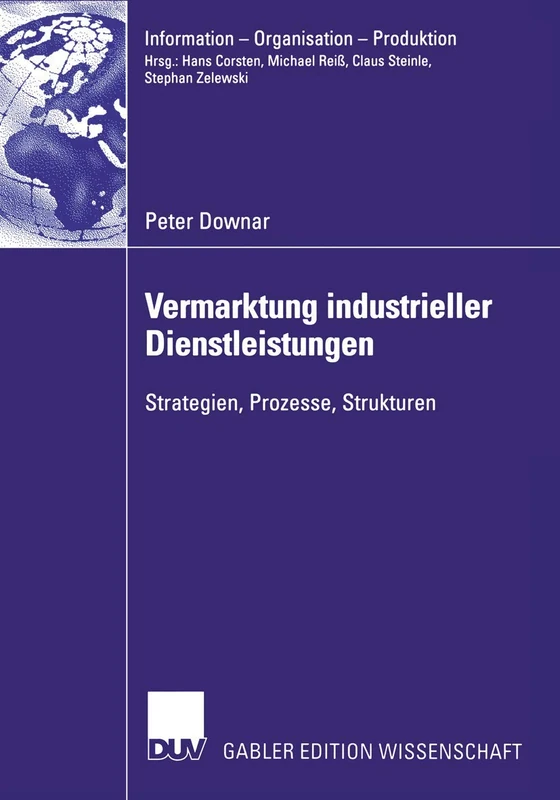 Vermarktung industrieller Dienstleistungen: Strategien, Prozesse, Strukturen (Information - Organisation - Produktion)