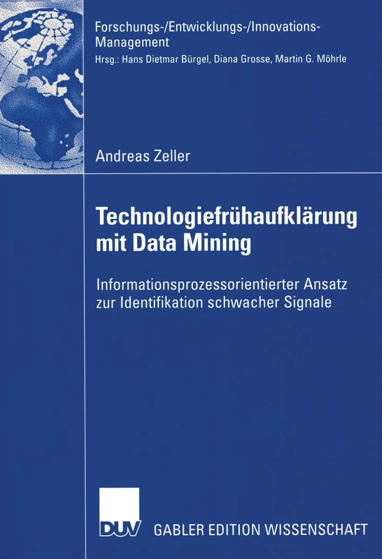 Technologiefrühaufklärung mit Data Mining: Informationsprozessorientierter Ansatz zur Identifikation schwacher Signale (Forschungs-/Entwicklungs-/Innovations-Management)