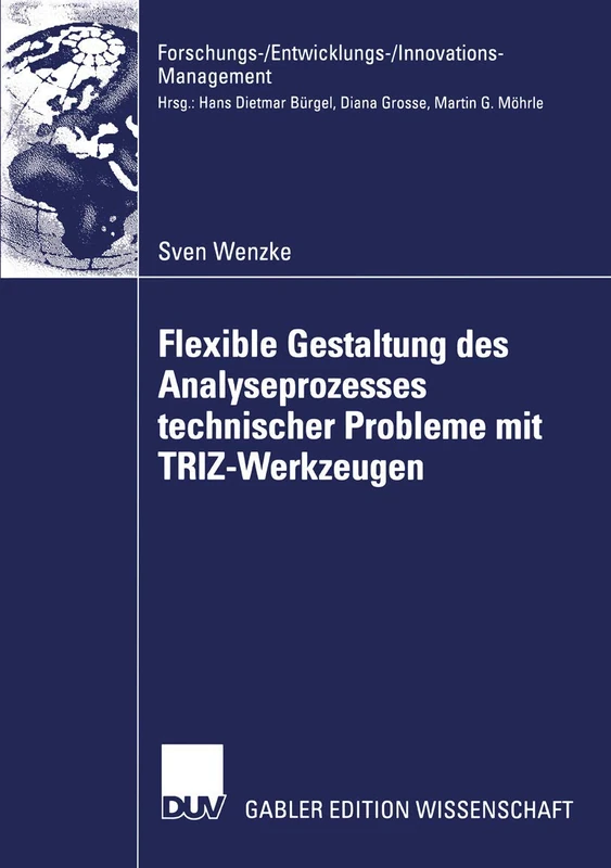 Flexible Gestaltung des Analyseprozesses technischer Probleme mit TRIZ-Werkzeugen: Theoretische Fundierung, Anwendung in der industriellen Praxis, ... schungs-/Entwicklungs-/Innovations-Management)